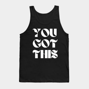 You Got This Motivational and Inspirational Tank Top